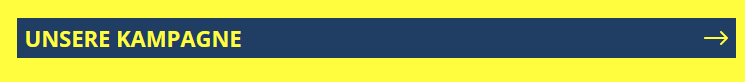 Screenshot einer Navigation: „UNSERE KAMPAGNE“ in Gelb auf dunkelblauem Balken, rechts gelber Pfeil, auf gelbem Hintergrund